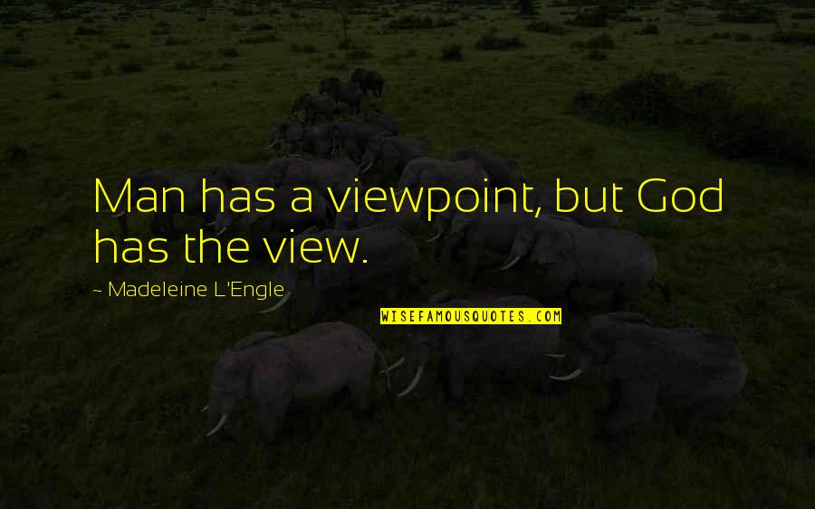 Robot Framework Quotes By Madeleine L'Engle: Man has a viewpoint, but God has the Robot Framework Quotes By Madeleine L'Engle: Man has a viewpoint, but God has the
