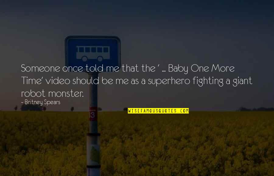 Robot Monster Quotes By Britney Spears: Someone once told me that the ' ...