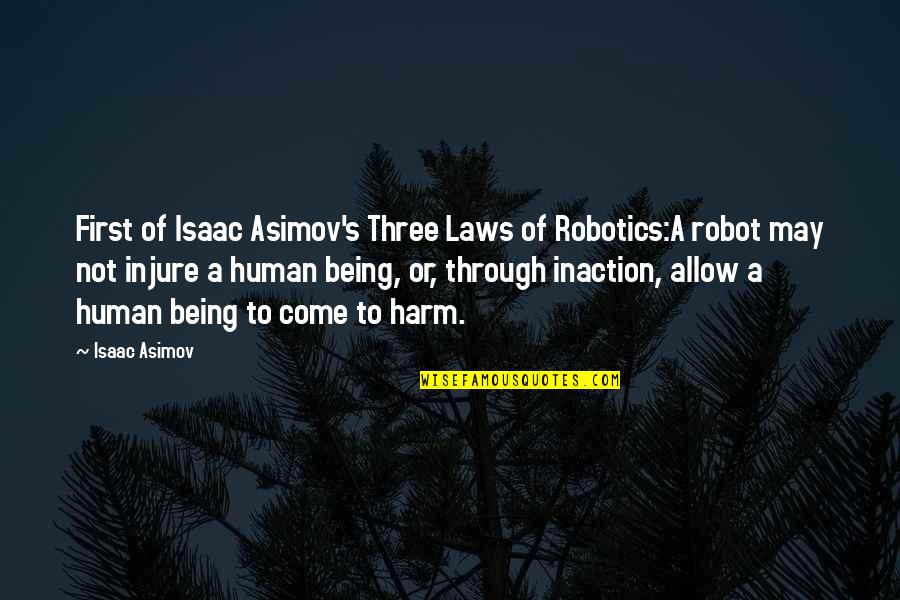 Robot Vs Human Quotes By Isaac Asimov: First of Isaac Asimov's Three Laws of Robotics:A