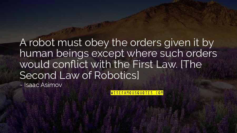 Robot Vs Human Quotes By Isaac Asimov: A robot must obey the orders given it