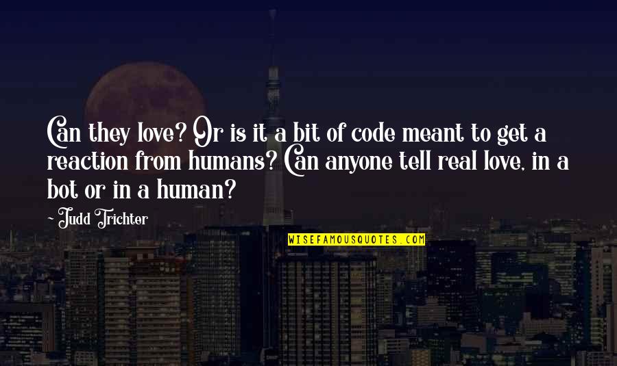Robot Vs Human Quotes By Judd Trichter: Can they love? Or is it a bit