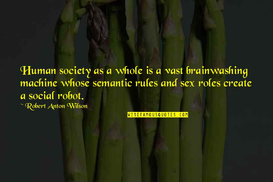 Robot Vs Human Quotes By Robert Anton Wilson: Human society as a whole is a vast