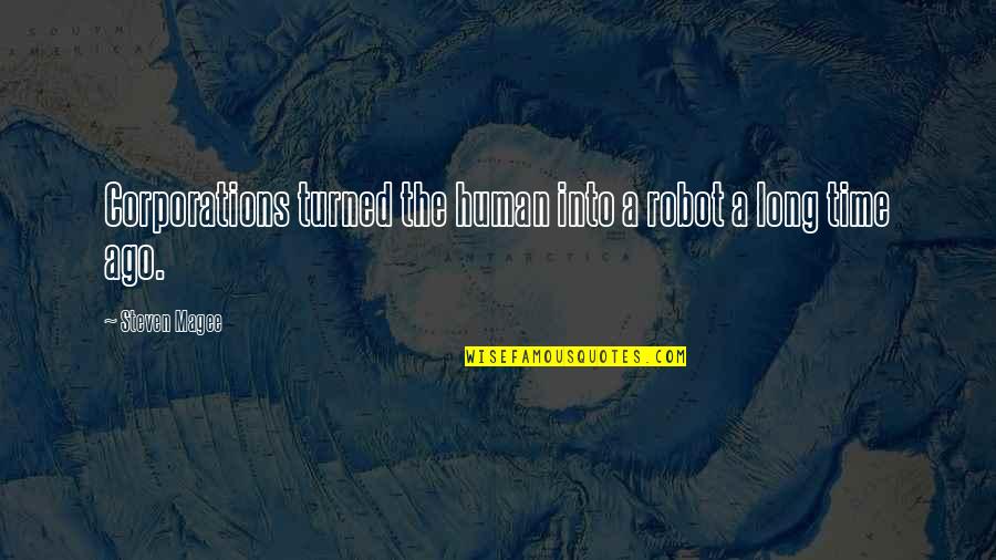 Robot Vs Human Quotes By Steven Magee: Corporations turned the human into a robot a