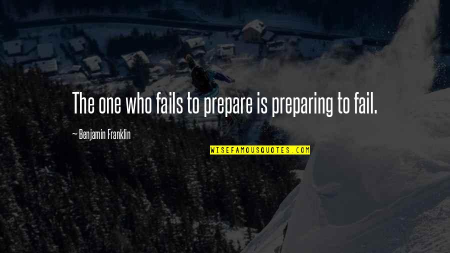 Robot Wars Quotes By Benjamin Franklin: The one who fails to prepare is preparing