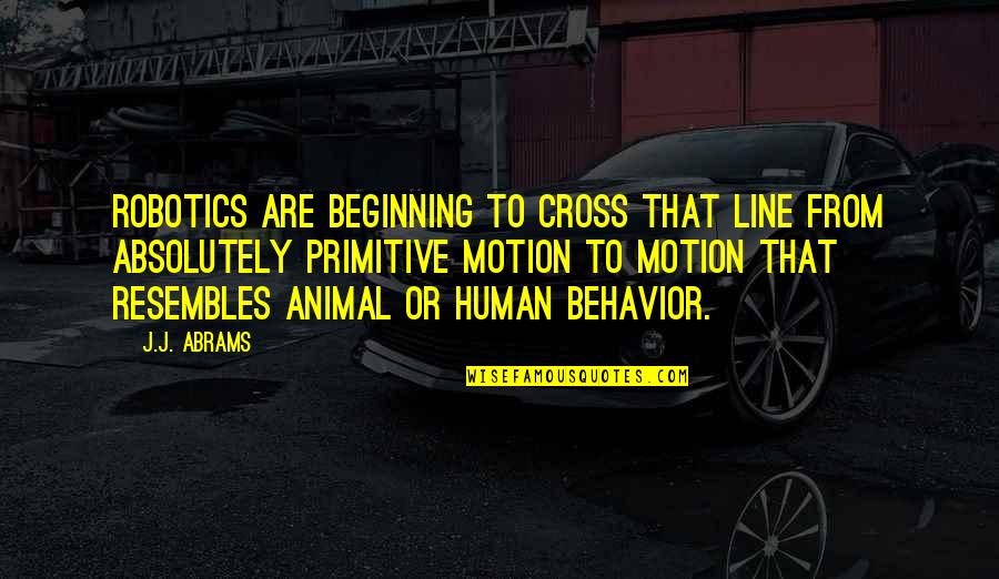 Robotics Quotes By J.J. Abrams: Robotics are beginning to cross that line from