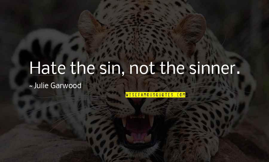 Robotics Team Quotes By Julie Garwood: Hate the sin, not the sinner.