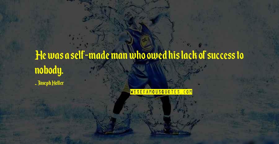 Robotka Sophia Quotes By Joseph Heller: He was a self-made man who owed his