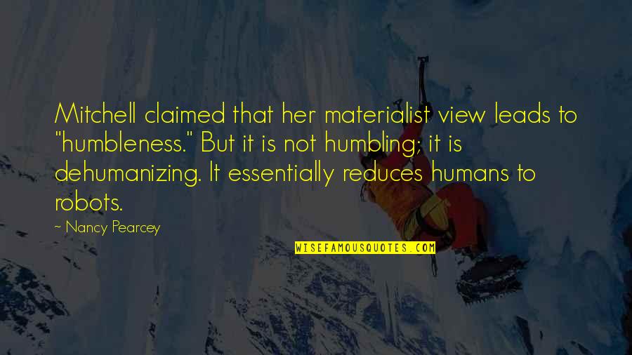 Robots And Humans Quotes By Nancy Pearcey: Mitchell claimed that her materialist view leads to