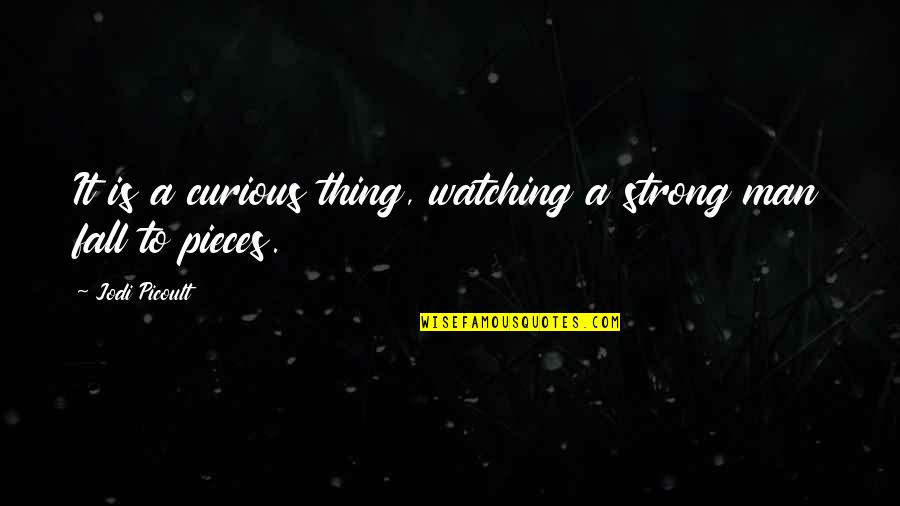 Robots Of Dawn Quotes By Jodi Picoult: It is a curious thing, watching a strong