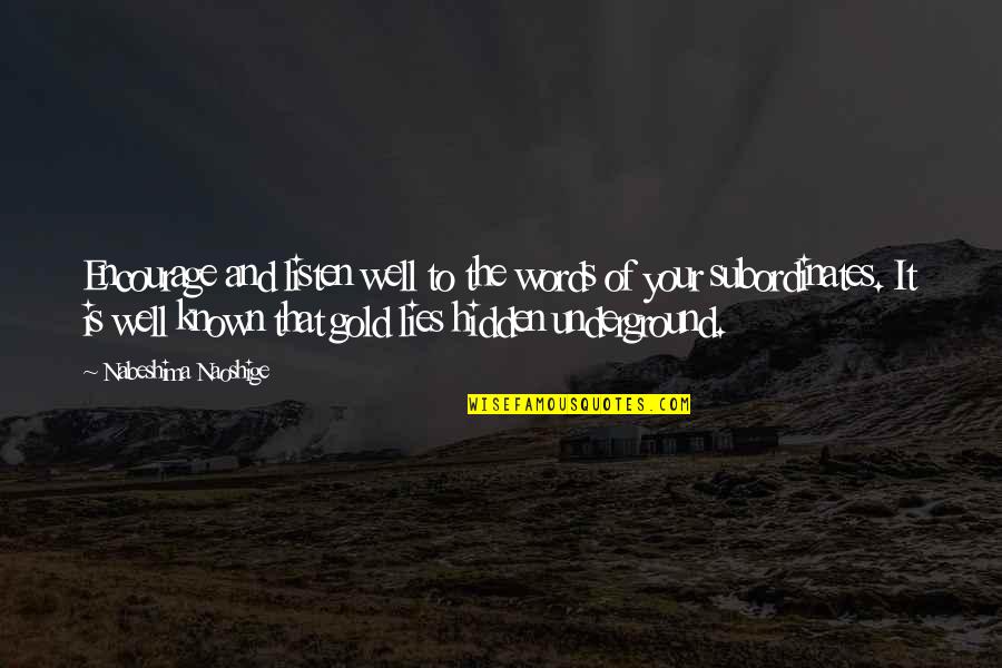 Robotti Robert Quotes By Nabeshima Naoshige: Encourage and listen well to the words of Robotti Robert Quotes By Nabeshima Naoshige: Encourage and listen well to the words of