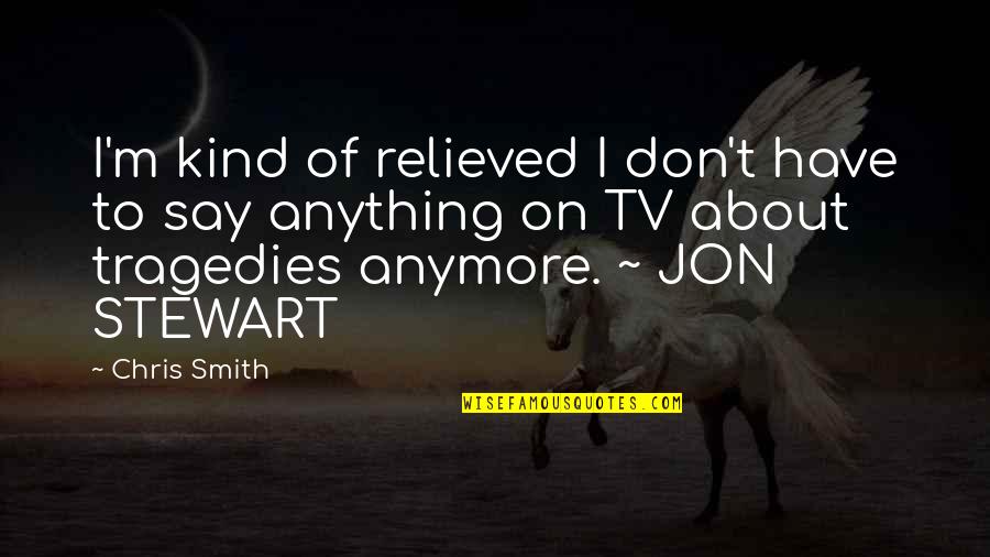 Robovet Quotes By Chris Smith: I'm kind of relieved I don't have to Robovet Quotes By Chris Smith: I'm kind of relieved I don't have to