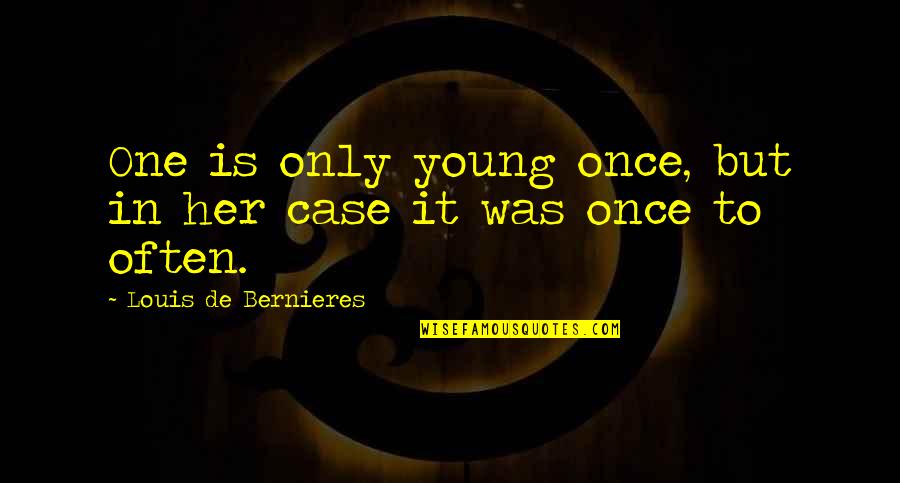 Robovet Quotes By Louis De Bernieres: One is only young once, but in her Robovet Quotes By Louis De Bernieres: One is only young once, but in her