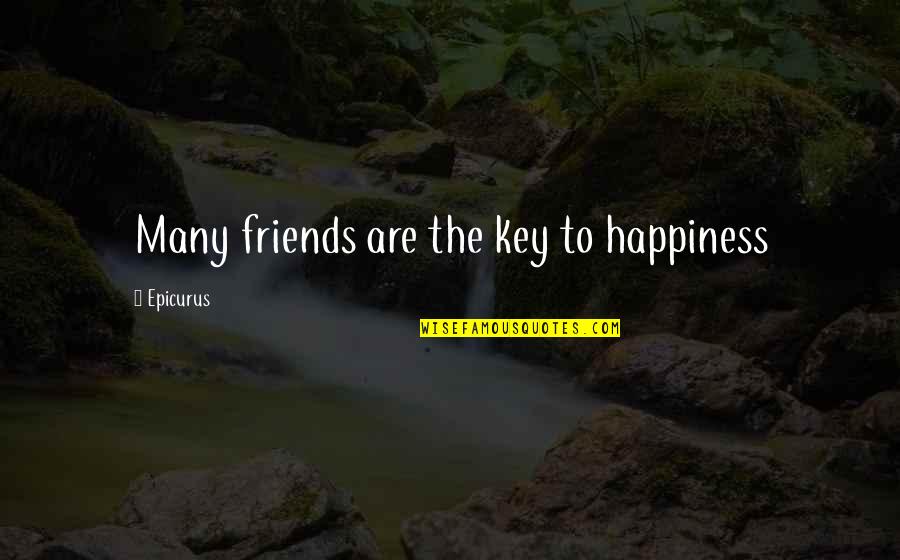 Robrecht Heyvaert Quotes By Epicurus: Many friends are the key to happiness Robrecht Heyvaert Quotes By Epicurus: Many friends are the key to happiness