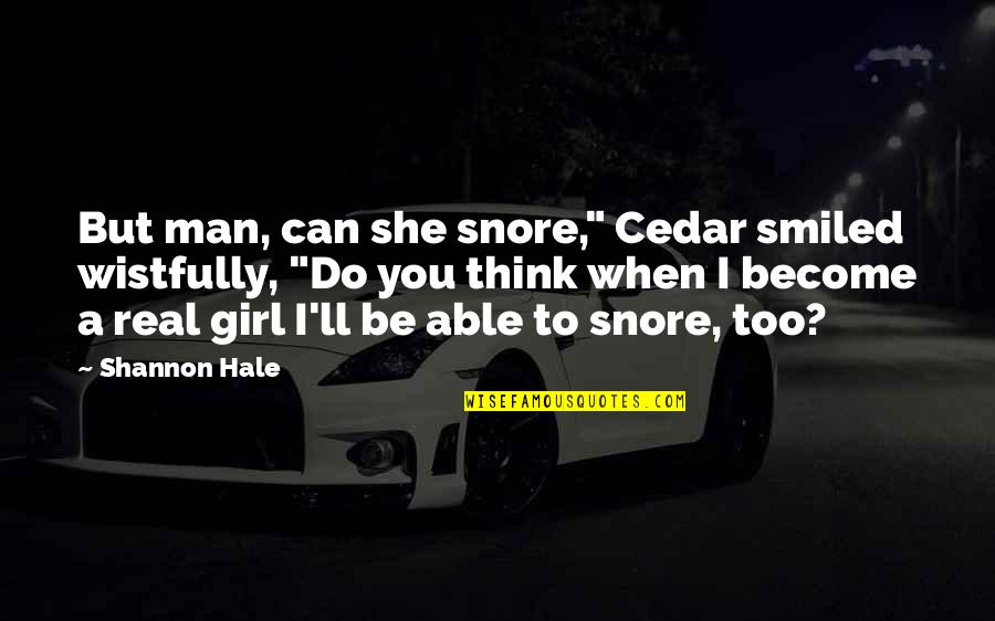 Robuchon Las Vegas Quotes By Shannon Hale: But man, can she snore," Cedar smiled wistfully, Robuchon Las Vegas Quotes By Shannon Hale: But man, can she snore," Cedar smiled wistfully,