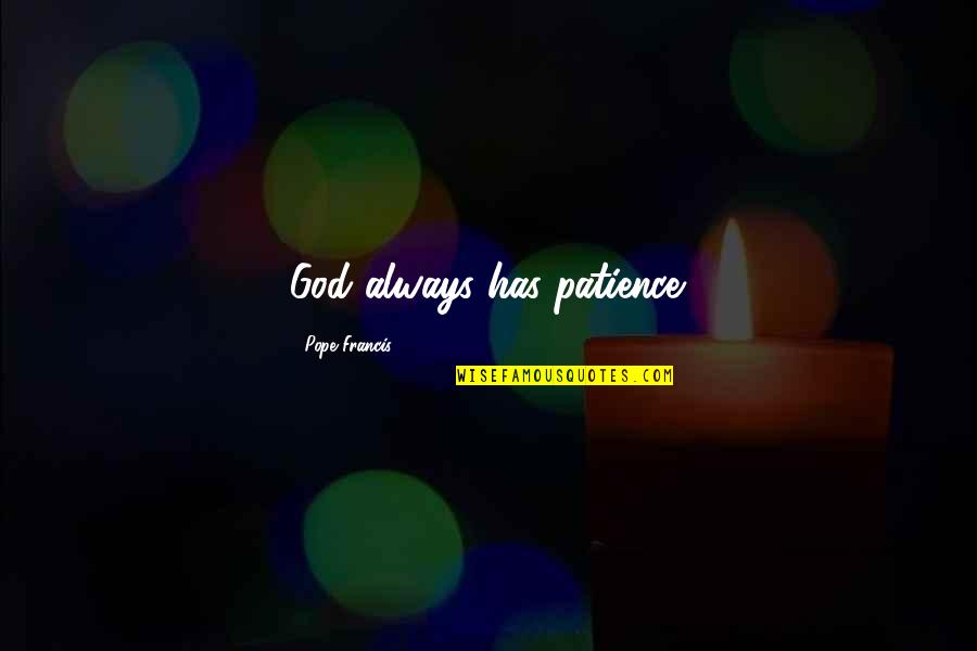 Robust Health Quotes By Pope Francis: God always has patience.