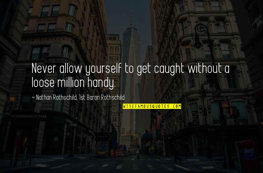 Robustelli Corporate Quotes By Nathan Rothschild, 1st Baron Rothschild: Never allow yourself to get caught without a Robustelli Corporate Quotes By Nathan Rothschild, 1st Baron Rothschild: Never allow yourself to get caught without a