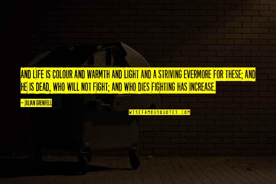 Robuster Fish Quotes By Julian Grenfell: And Life is Colour and Warmth and Light Robuster Fish Quotes By Julian Grenfell: And Life is Colour and Warmth and Light