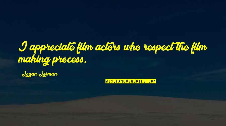 Robustik Quotes By Logan Lerman: I appreciate film actors who respect the film