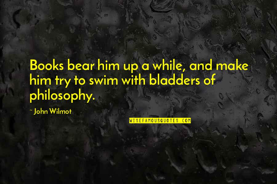 Robustious Quotes By John Wilmot: Books bear him up a while, and make