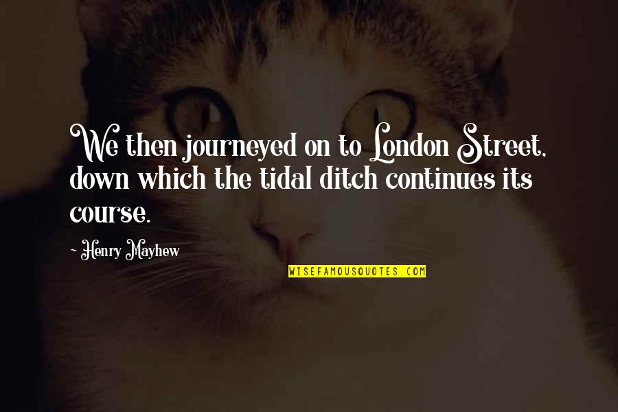 Robustos Sterling Quotes By Henry Mayhew: We then journeyed on to London Street, down Robustos Sterling Quotes By Henry Mayhew: We then journeyed on to London Street, down
