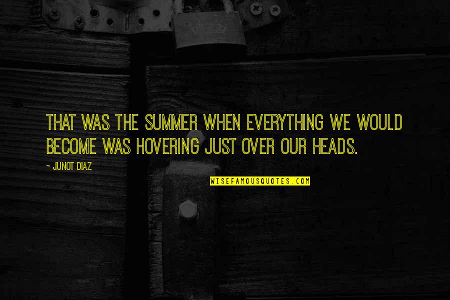 Robustos Sterling Quotes By Junot Diaz: That was the summer when everything we would