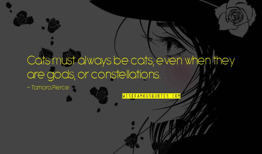 Robustos Sterling Quotes By Tamora Pierce: Cats must always be cats, even when they