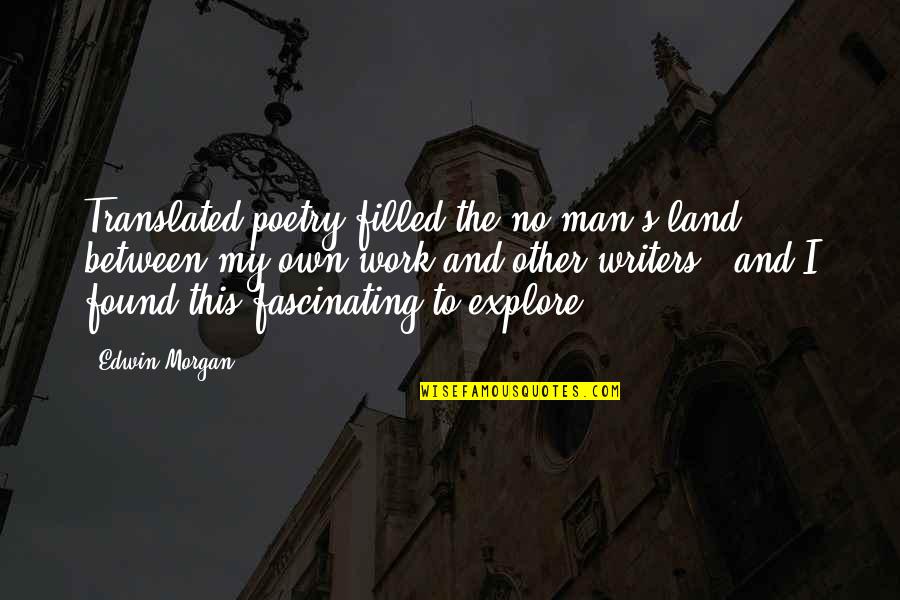 Robutts Quotes By Edwin Morgan: Translated poetry filled the no-man's-land between my own