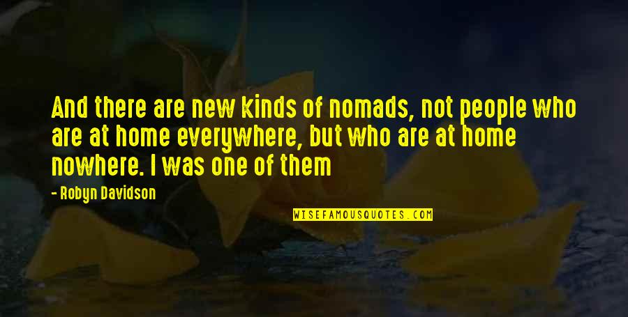 Robyn Davidson Quotes By Robyn Davidson: And there are new kinds of nomads, not