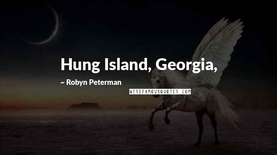 Robyn Peterman quotes: Hung Island, Georgia,