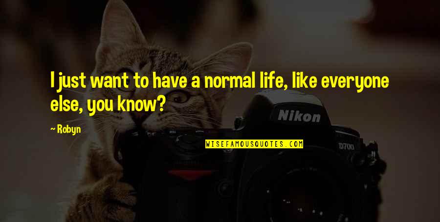 Robyn Quotes By Robyn: I just want to have a normal life,