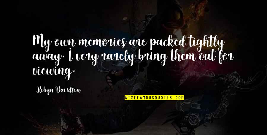 Robyn Quotes By Robyn Davidson: My own memories are packed tightly away. I