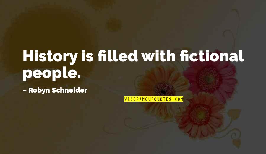 Robyn Quotes By Robyn Schneider: History is filled with fictional people.