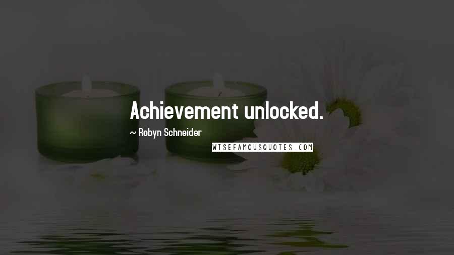 Robyn Schneider quotes: Achievement unlocked.