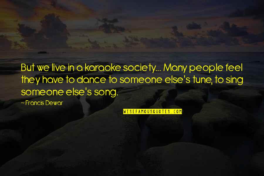 Robynfee Quotes By Francis Dewar: But we live in a karaoke society... Many Robynfee Quotes By Francis Dewar: But we live in a karaoke society... Many