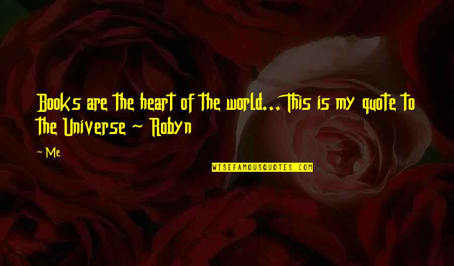 Robynfee Quotes By Me: Books are the heart of the world... This