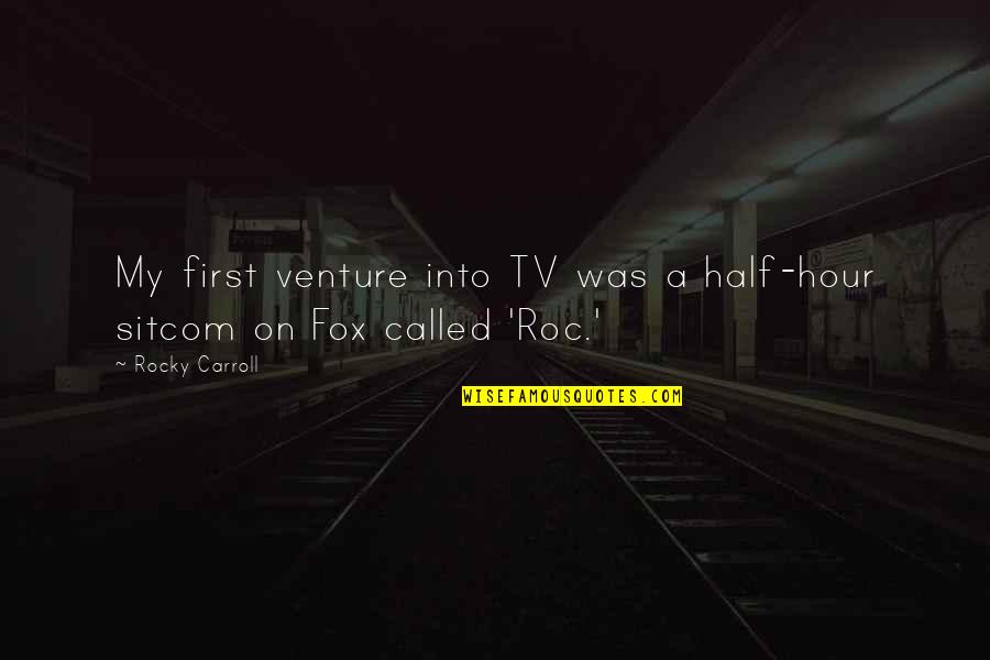 Roc Quotes By Rocky Carroll: My first venture into TV was a half-hour