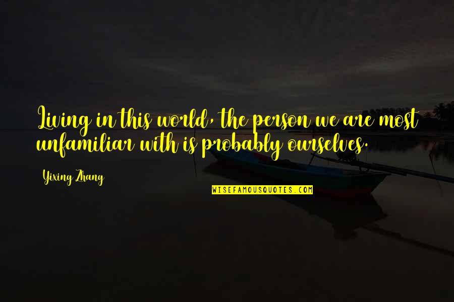 Roc Royal Quotes By Yixing Zhang: Living in this world, the person we are