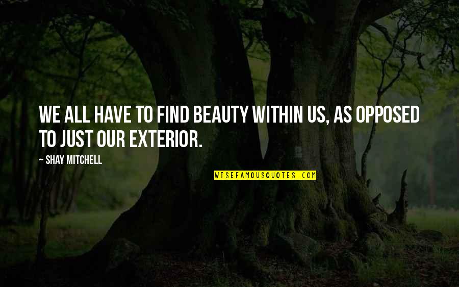 Rocamadour Tourisme Quotes By Shay Mitchell: We all have to find beauty within us,