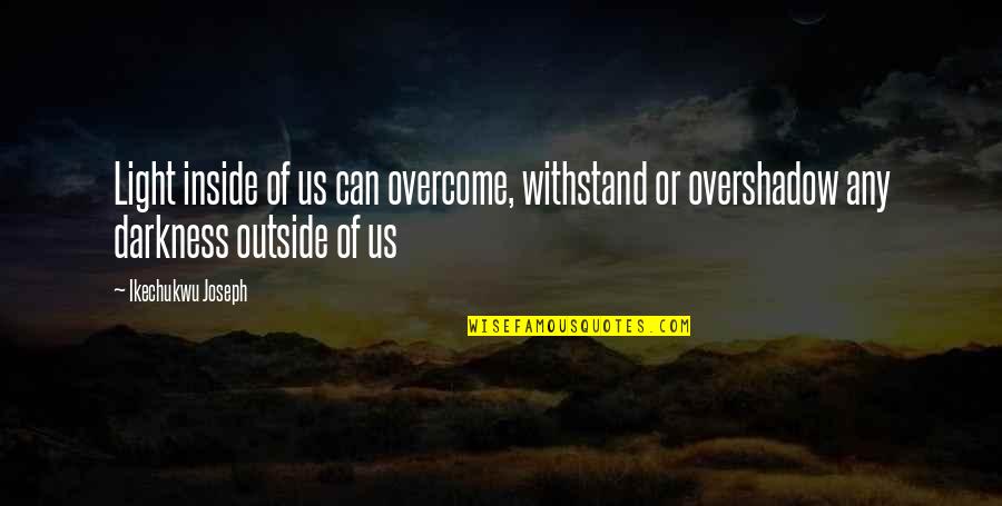 Rocamora Acquisitions Quotes By Ikechukwu Joseph: Light inside of us can overcome, withstand or Rocamora Acquisitions Quotes By Ikechukwu Joseph: Light inside of us can overcome, withstand or