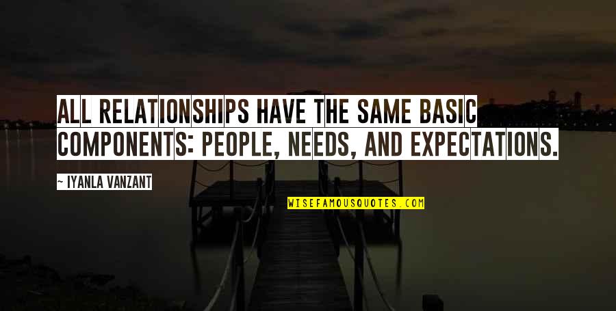 Rocamora Acquisitions Quotes By Iyanla Vanzant: All relationships have the same basic components: people,