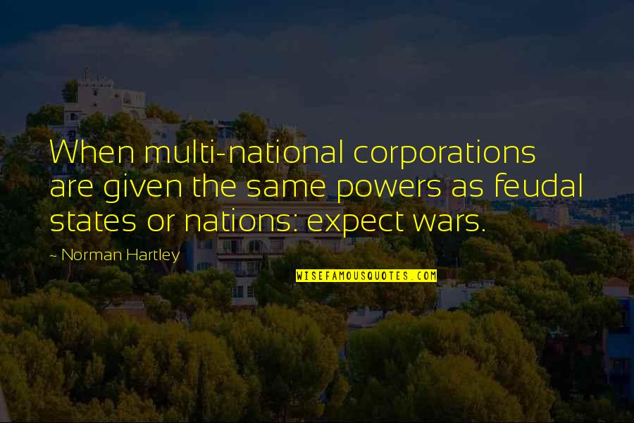 Rocamora Acquisitions Quotes By Norman Hartley: When multi-national corporations are given the same powers Rocamora Acquisitions Quotes By Norman Hartley: When multi-national corporations are given the same powers
