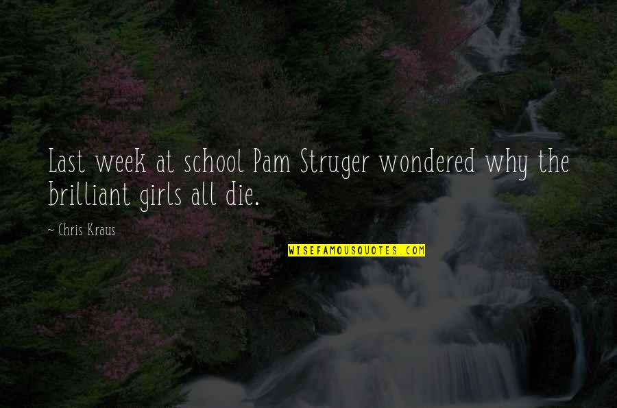Rocamora Mcpherson Quotes By Chris Kraus: Last week at school Pam Struger wondered why