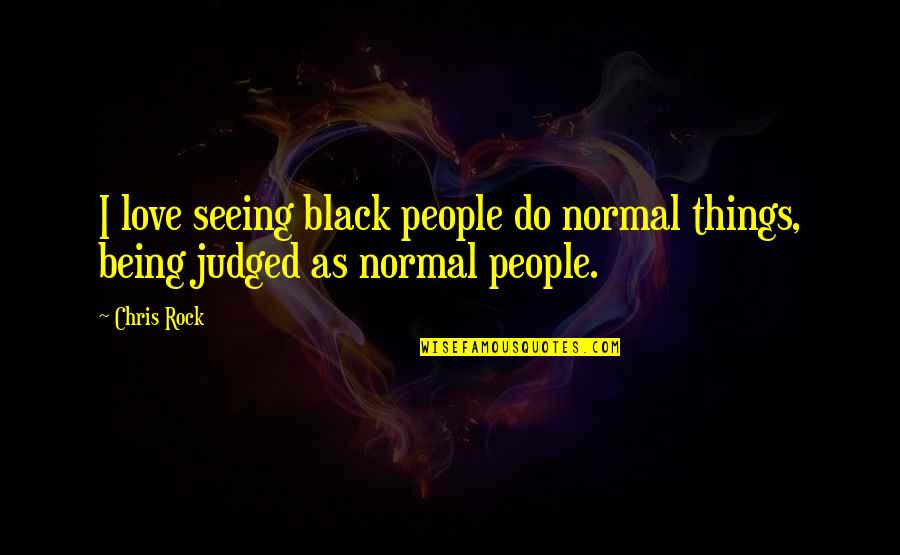 Rocamora Mcpherson Quotes By Chris Rock: I love seeing black people do normal things,