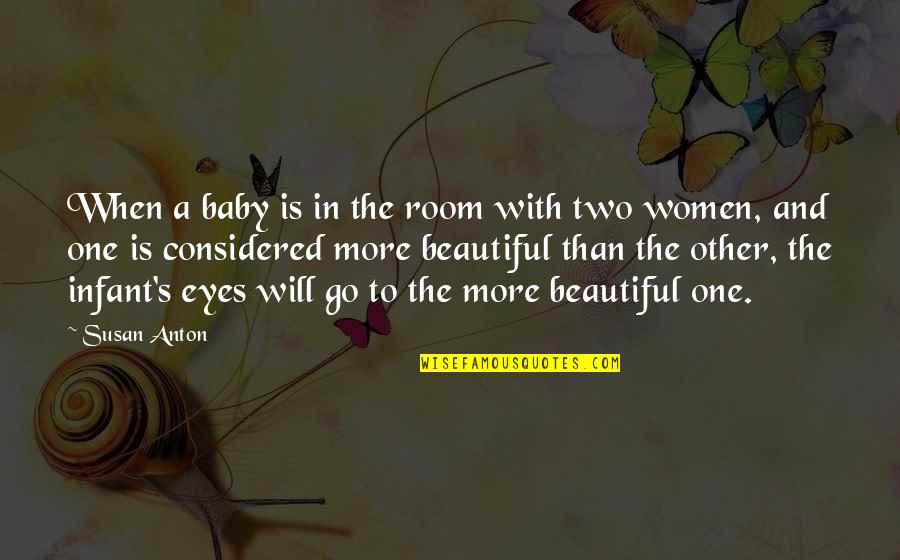 Rocamora Quotes By Susan Anton: When a baby is in the room with
