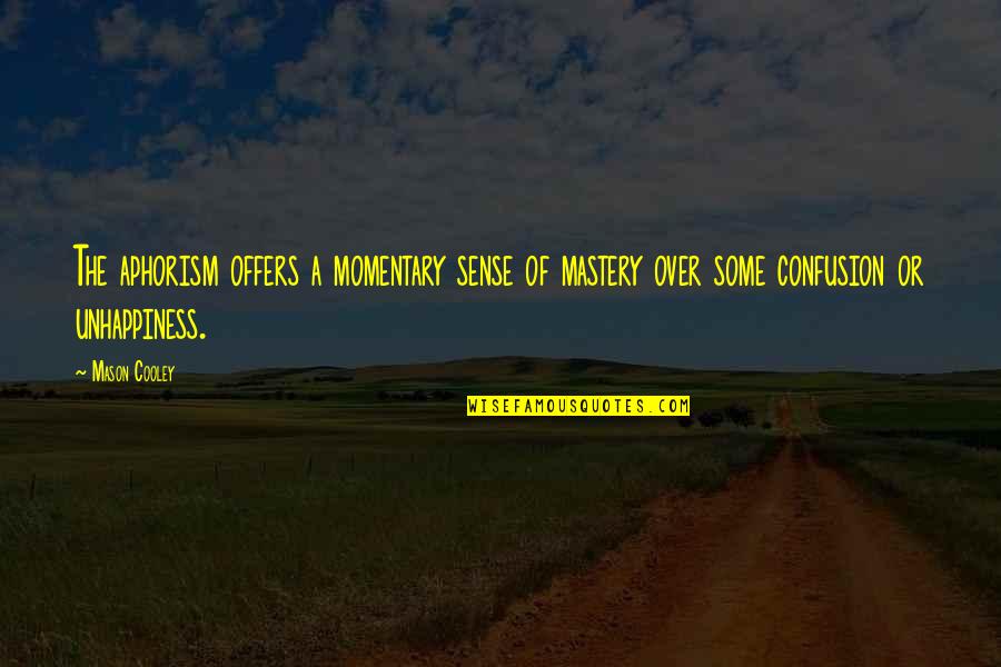 Rocatel Quotes By Mason Cooley: The aphorism offers a momentary sense of mastery