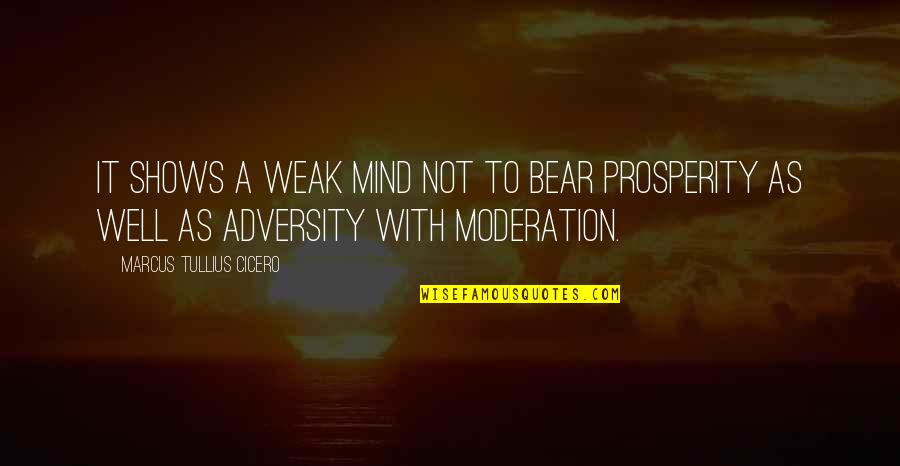 Rocateo Quotes By Marcus Tullius Cicero: It shows a weak mind not to bear