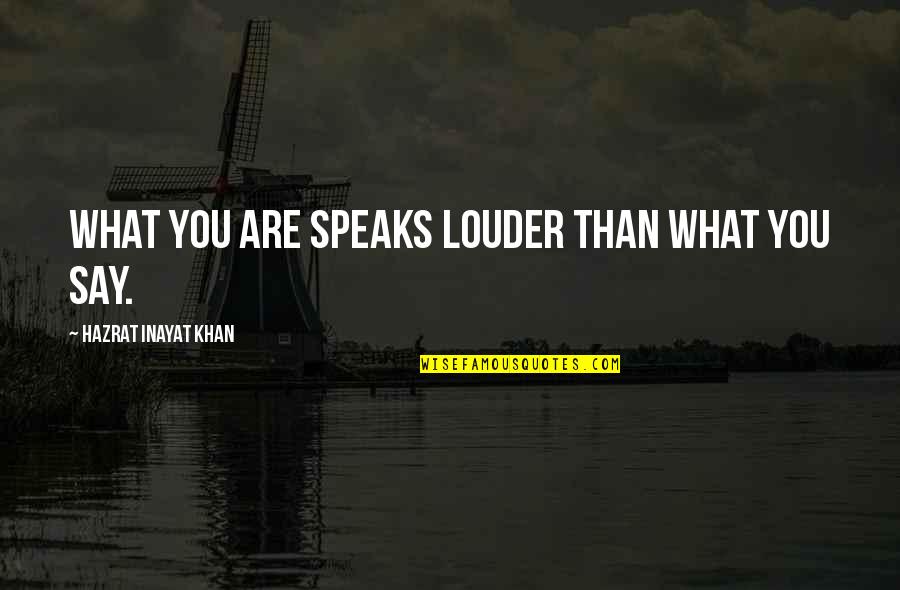 Rocchi Construction Quotes By Hazrat Inayat Khan: What you are speaks louder than what you Rocchi Construction Quotes By Hazrat Inayat Khan: What you are speaks louder than what you