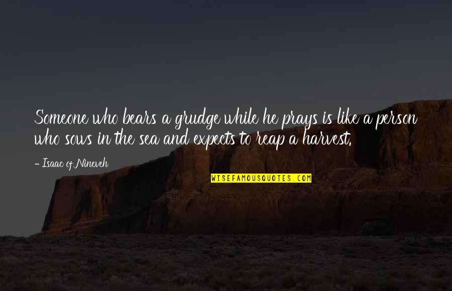 Rocchi Construction Quotes By Isaac Of Nineveh: Someone who bears a grudge while he prays Rocchi Construction Quotes By Isaac Of Nineveh: Someone who bears a grudge while he prays