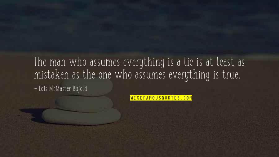 Roccia Tile Quotes By Lois McMaster Bujold: The man who assumes everything is a lie