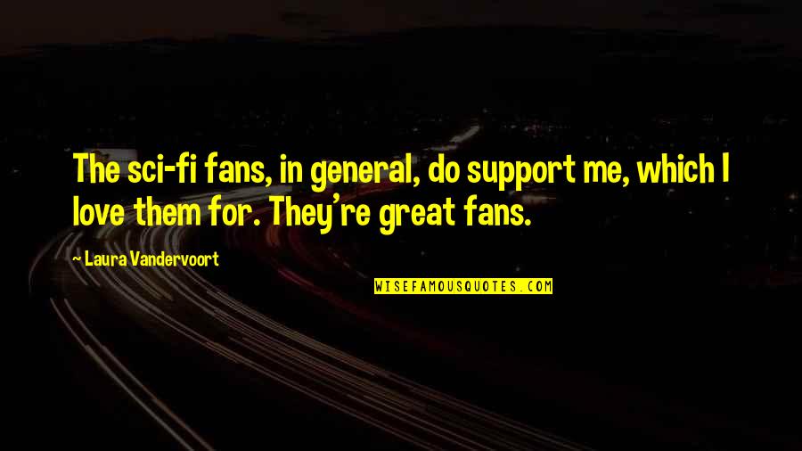 Rocco Lampone Quotes By Laura Vandervoort: The sci-fi fans, in general, do support me, Rocco Lampone Quotes By Laura Vandervoort: The sci-fi fans, in general, do support me,